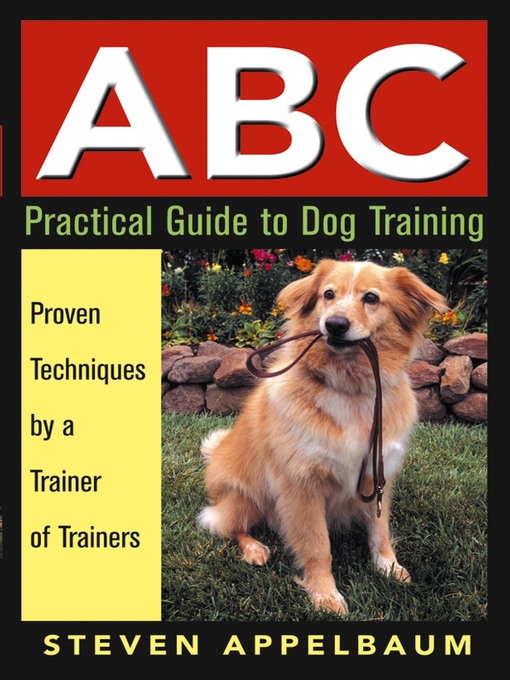 Title details for ABC Practical Guide to Dog Training by Steven Appelbaum - Available